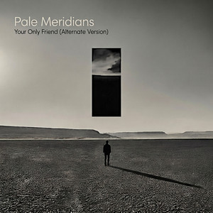 Your Only Friend - Alternate Version by Pale Meridians