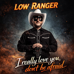 I really love you don't be afraid by Low Ranger