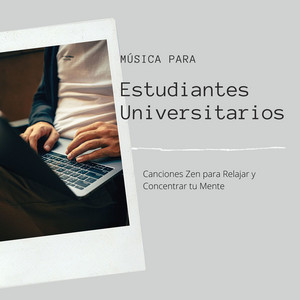 Música para Estudiantes Universitarios: Canciones Zen para Relajar y Concentrar tu Mente album