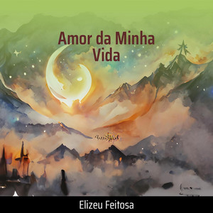 Elizeu Feitosa - Amor da Minha Vida