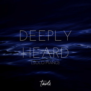 Deeply Heard (Solo Piano) by Tavlı
