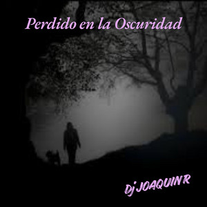 Perdido en la Oscuridad by Dj JoaquinR