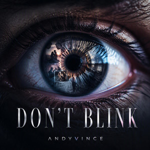 DON'T BLINK by Andyvince