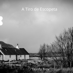 A Tiro de Escopeta by Tronfo Trox