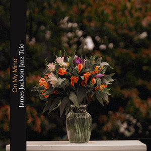 On My Mind by James Jackson Jazz Trio