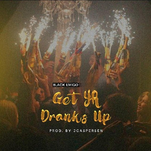 Get Ya Dranks Up by Black Emigo