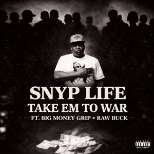 Take Em to War by Snyp Life, Raw Buck, Big Money Grip