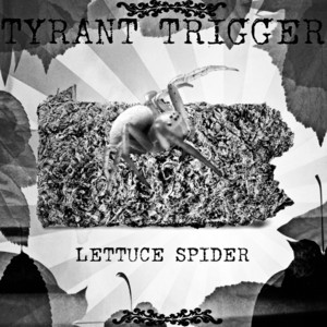 Tyrant Trigger - Let Me Out