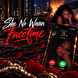 She no waan FaceTime by T Z