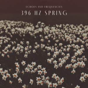 396 Hz Spring by Echoes and Frequencies