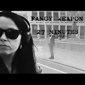 27 Minutes by Fancy Weapon, Claire Birchall, Joel Silbersher, Mick Turner