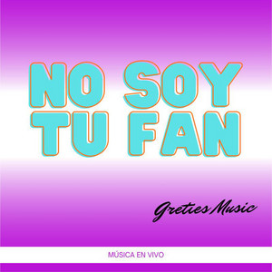 No soy tu fan by Greties Music