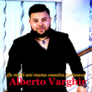 Alberto Varghir - La multi ani mama noastra frumoasa