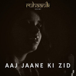 Aaj Jaane Ki Zid (Cover)