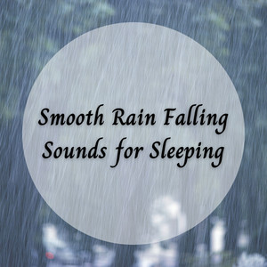 Smooth Rain Falling Sounds for Sleeping album