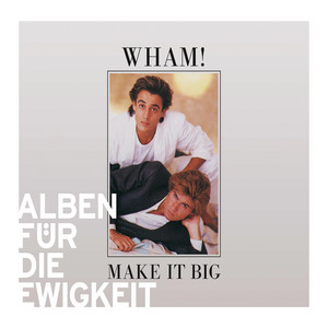 Make It Big (Alben für die Ewigkeit) - Album by Wham! | Spotify
