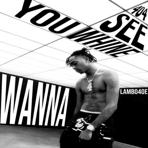 Lambo4oe - WANNA SEE YOU WHINE