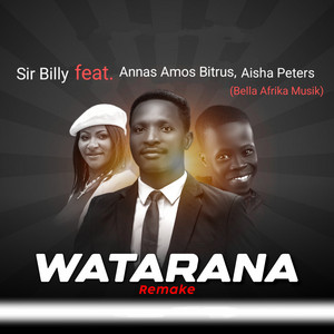 Sir Billy - Watarana (feat. Annas Amos Bitrus & Aisha Peters (Bella Afrika Music)) [Remake]
