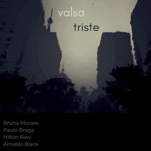 Valsa Triste by Bruna Moraes, Paulo Braga, Hilton Raw, Arnaldo Black