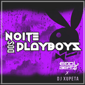 Noite Dos PlayBoys (feat. Dj Xupeta)