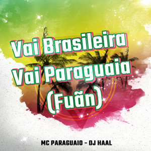 DJ Haal & Mc Paraguaio - Vai Brasileira Vai Paraguai (Fuãn)