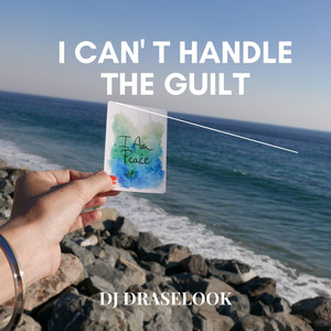 I Can't Handle the Guilt by Dj draselook