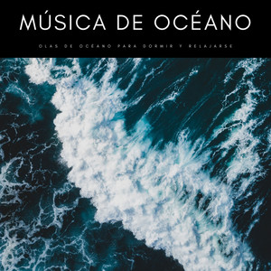 Música De Océano: Olas De Océano Para Dormir y Relajarse album
