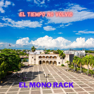 El Tiempo No Volvio by EL MONO RACK