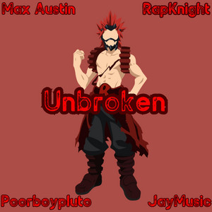 Unbroken (Eijiro Kirishima) by Max Austin, Poorboypluto, RAPKNIGHT, Jay Music