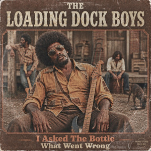 I Asked The Bottle What Went Wrong by Dumpster Grooves, The Loading Dock Boys