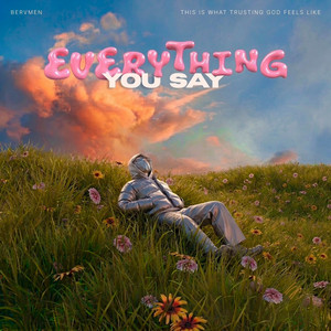 everything You say by Bervmen