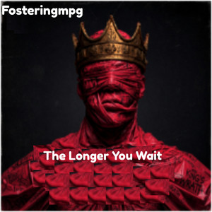 The Longer You Wait by Fosteringmpg