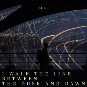 I walk the line between the dusk and dawn by Luke