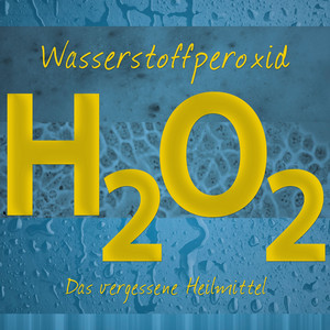 Wasserstoffperoxid (Das vergessene Heilmittel)