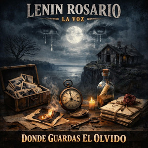 DONDE GUARDAS EL OLVIDO by LENIN ROSARIO LA VOZ