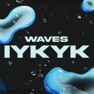 IYKYK by WAVES
