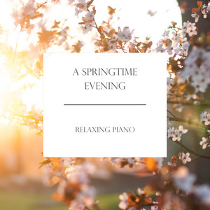 "A Springtime Evening" - Relaxing Piano