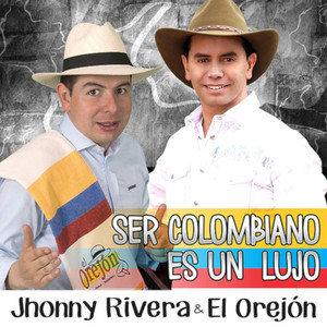 Jhonny Rivera - Ser Colombiano Es un Lujo (feat. El Orejon Gustavo Rua)
