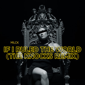 If I Ruled The World - The Knocks Remix by MILCK, The Knocks
