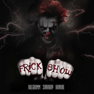 FRICK SHOW by KILLGRIMM, SARABOY, KANABE