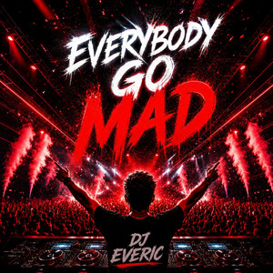 Everybody go mad by DJ EVERIC