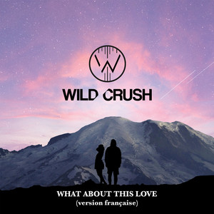 Wild Crush - What About This Love (Version française)