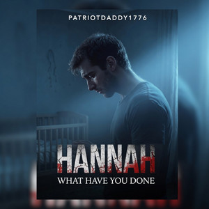 Hannah What Have You Done by PatriotDaddy1776