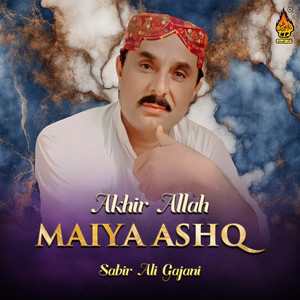 Sabir Ali Gajani - Akhir Allah Maiya Ashq