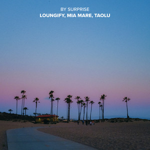 By Surprise by Loungify, Mia Mare, Taolu