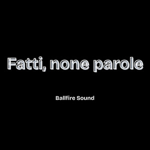 Fatti none parole by Ballfire sound