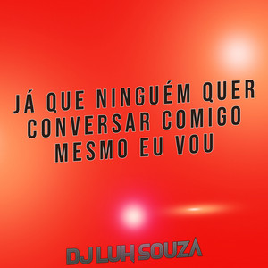 Dj Luh Souza - Já Que Ninguém Quer Conversar Comigo Mesmo Eu Vou