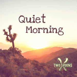 Quiet Morning by Two Spoons