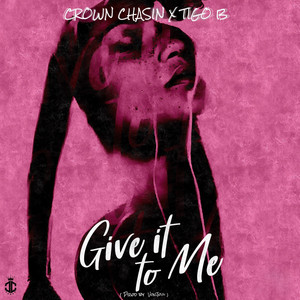 Give It to Me (feat. Tigo B) by Crown Chasin', Tigo B