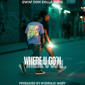 Where u Go'n by Gwap Don Dolla Signs
